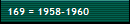 169 = 1958-1960